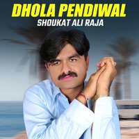 Dhola Pendiwal - Shoukat Ali Raja