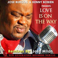 Love Is On The Way - Jose Burgos & Kenny Bobien & Josh Milan