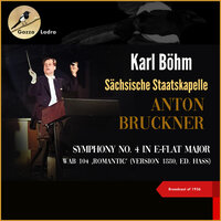 Bruckner: Symphony No. 4 in E-Flat Major, WAB 104 ‚Romantic'  - I- Bewegt, nicht zu schnell - Karl Böhm & Sächsische Staatskapelle & Антон Брукнер