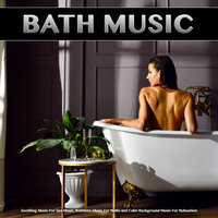 Soothing Music For Relaxation - Spa Music Relaxation & Bath Music & Bathtime Music