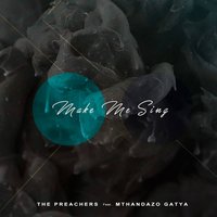 Make Me Sing - The Preachers & Mthandazo Gatya