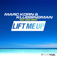 Lift Me Up - Marc Korn & Klubbingman & Craig Smart