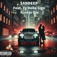 Ride Or Die - $andeep & Ty Dolla $ign & Sandeep Barot & Tyrone William Griffin Jr.