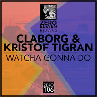 Watcha Gonna Do - Claborg & Kristof Tigran