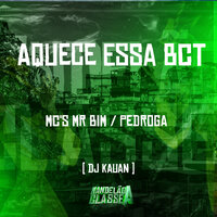 Aquece Essa Bct - Mc Mr Bim & Mc Pedroga & DJ Kauan