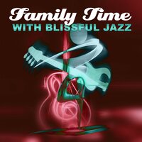 Peaceful Piano Jazz Music - Family Smooth Jazz Academy