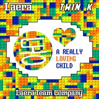 A Really Loving Child - Laera & Twin K