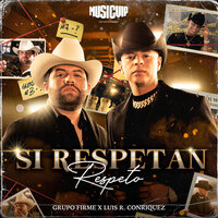 Si Respetan, Respeto - Grupo Firme & Luis R Conriquez