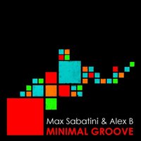Minimal Groove - Alex B & Max Sabatini