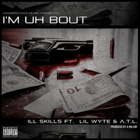 I'm Uh Bout - Ill Skills & Lil Wyte & A.T.L.