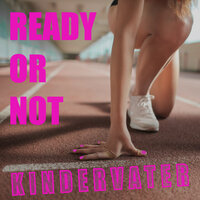 Ready or Not - Kindervater