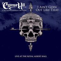 I Ain't Goin' Out Like That - Cypress Hill & London Symphony Orchestra