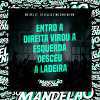 Entro a Direita Virou a Esquerda Desceu a Ladeira - MC Kel Jt & MC Caio Da Vm & DJ LELLIS