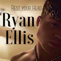 Rest Your Head - Ryan Ellis