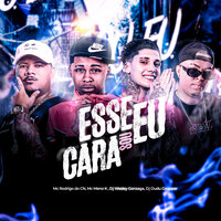 Esse Cara Sou Eu - mc rodrigo do cn & MC MENO K & Dj Wesley Gonzaga & Dj Dudu Coupper