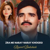 Zra Me Naray Naray Khogegi - Rasool Badshah