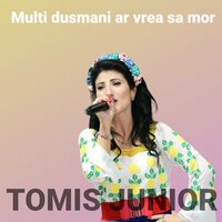 Multi dusmani ar vrea sa mor - Tomis Junior
