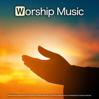 The Best Music For Praying and Worship - Worship Ensemble & Worship Music Piano & Contemporary Christian Music