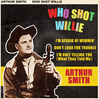 I'm Only Telling You (What They Told Me) - Arthur Smith