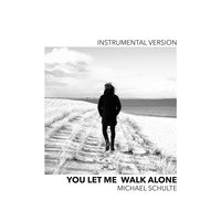 You Let Me Walk Alone - Michael Schulte