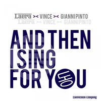 And Then I Sing for You - Vince & Laera & Gianni Pinto & Laera, Vince, Gianni Pinto