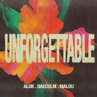 Unforgettable - Alok & Daecolm & Malou
