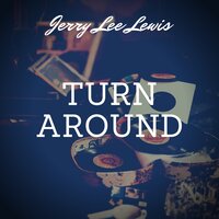 Turn Around - Jerry Lee Lewis & 4
