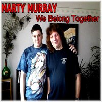 We Belong Together - Marty Murray