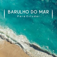 Barulho do Mar para Estudar, Pt. 22 - Música Para Estudar