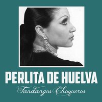 Fandangos Choqueros - Perlita de Huelva