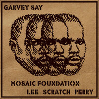 Garvey Say - Mosaic Foundation & Lee "Scratch" Perry
