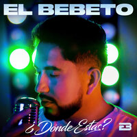 ¿Dónde Estás? - El Bebeto
