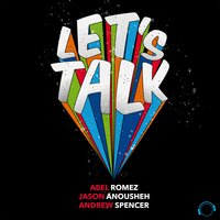 Let's Talk - Andrew Spencer & Abel Romez & Jason Anousheh & DJ Sign
