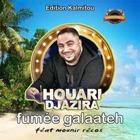 fumée galaateh - Houari Djazira & Mounir recos