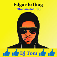 Edgar le thug - DJ Tom