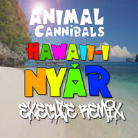 Hawaii-i nyár 2020 - Animal Cannibals & Execute