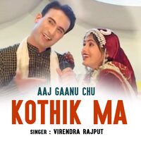 Aaj Gaanu Chu Kothik Ma - Virendra Rajput & Pradeep Bhandari & Richa Nautiyal & Sandhya Dabral