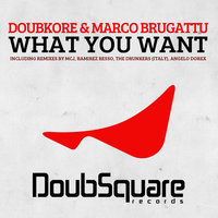 What you Want - DoubKore & Marco Brugattu & DoubKore & Marco Brugattu