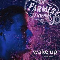 wake up - Farmer and friends & Julie