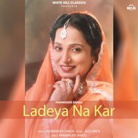 Ladeya Na Kar - Parminder Sandhu