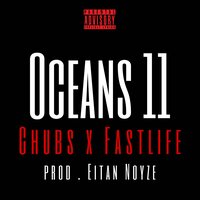 Oceans 11 - Chubs & Fastlife & Eitan Noyze