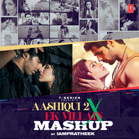 Aashiqui 2 X Ek Villain Mashup - Arijit Singh & Ankit Tiwari & Palak Muchhal & Shreya Ghoshal & IAMPRATHEEK