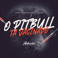 O Pitbull Ta Vacinado - Mc Renatinho Falcão & MC Delux & Dj Madruga