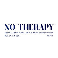 No Therapy - Felix Jaehn & Nea & Bryn Christopher & Black V Neck