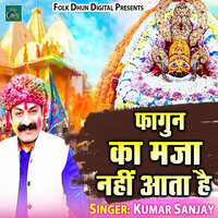 Fagun Ka Maza Nahi Aata Hai - Kumar Sanjay