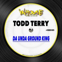 Da Unda Ground King - Todd Terry