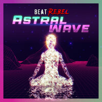 Astral Wave - Beat Rebel & Erik Ekholm