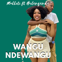 Wangu Ndewangu - Malloti & Hulengende
