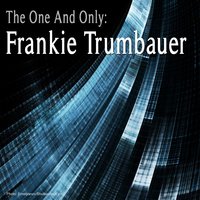 I Don't Stand a Ghost of a Chance - Frankie Trumbauer