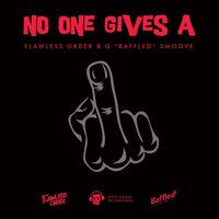 No One Gives A - Flawless Order & G 'Baffled' Smoove